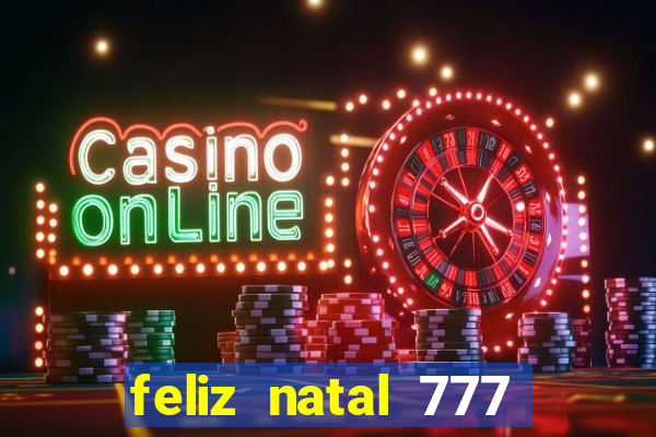 feliz natal 777 plataforma login